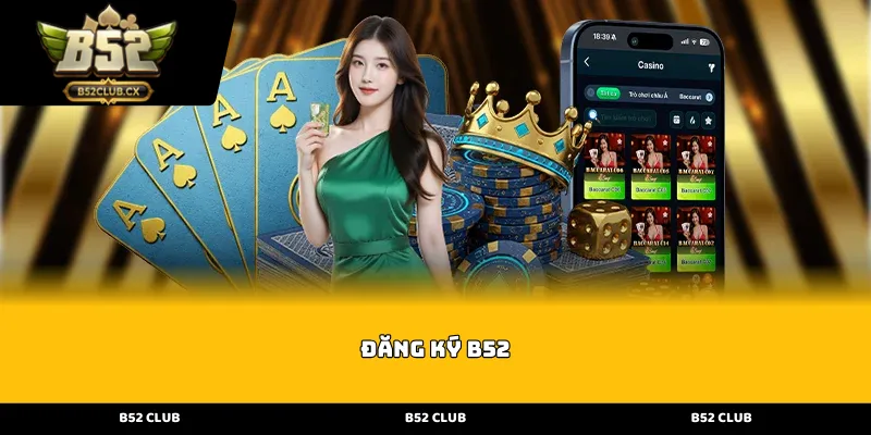 dang ky b52