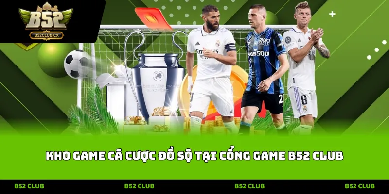 Kho game cá cược đồ sộ tại cổng game B52 CLUB