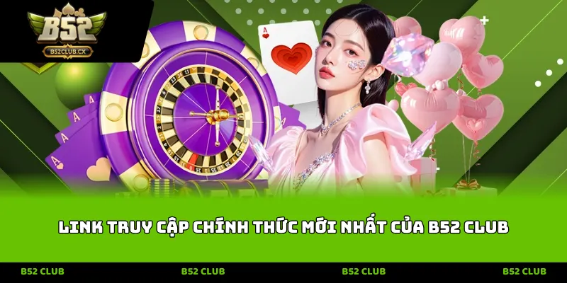Link truy cập chính thức mới nhất của B52 CLUB