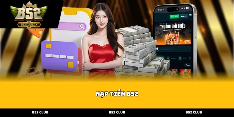 Quy trình thực hiện nạp tiền b52 nhanh chóng và an toàn